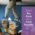 Don't Run away from small business
